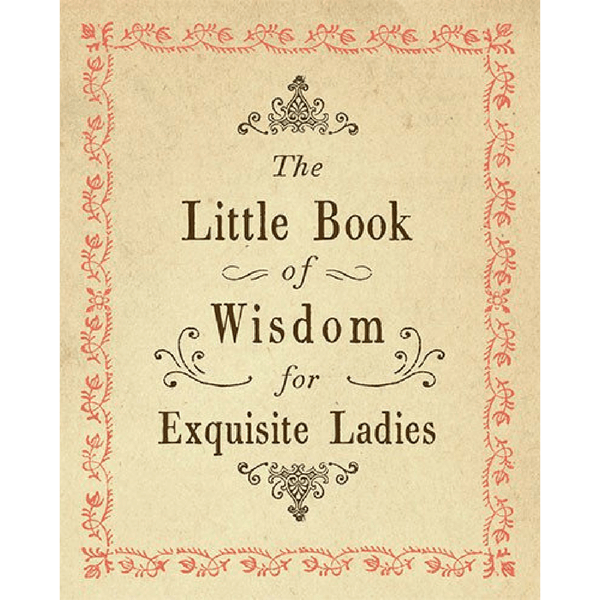 Little Book of Wisdom for Exquisite Ladies